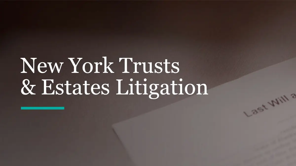 Key Updates in New York Estate Planning Litigation