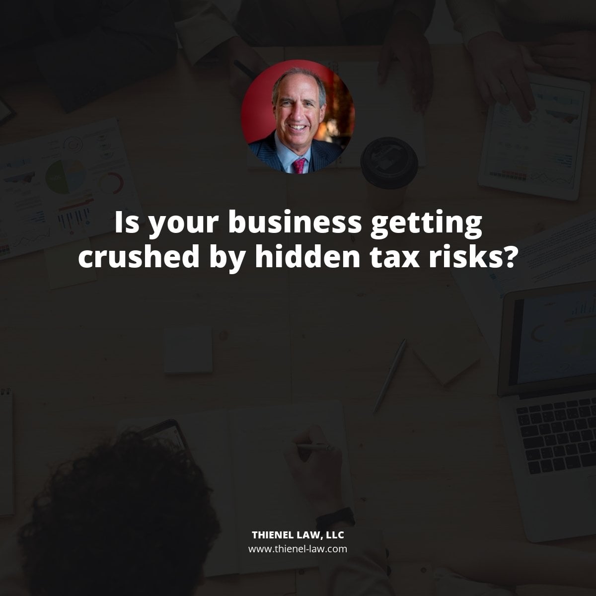 Professional man in circular red frame with text "Is your business getting crushed by hidden tax risks?" and Thienel Law, LLC branding
