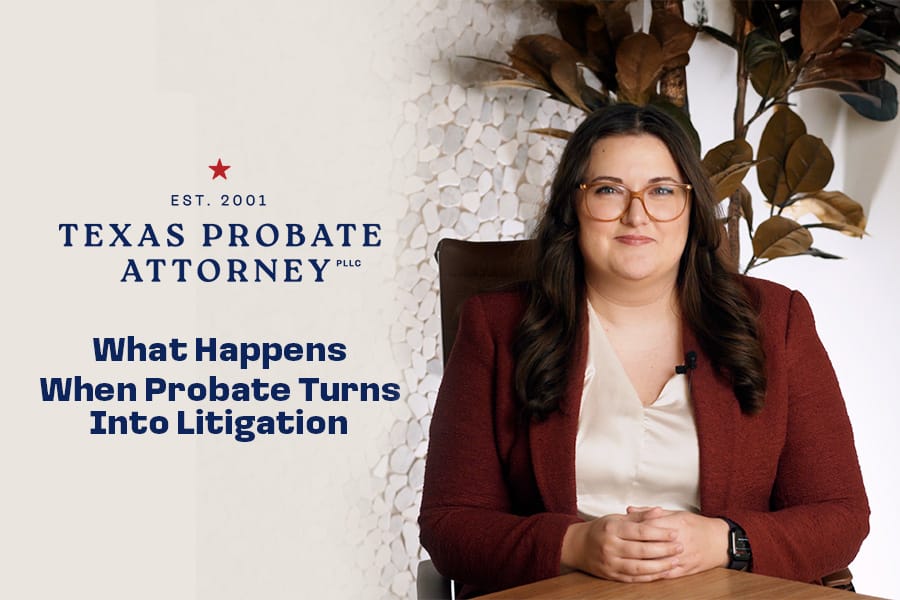 When Texas Probate Becomes Litigation: What Families Need to Know