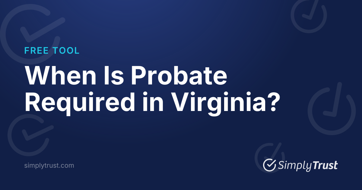 When Is Probate Required in Virginia? | SimplyTrust